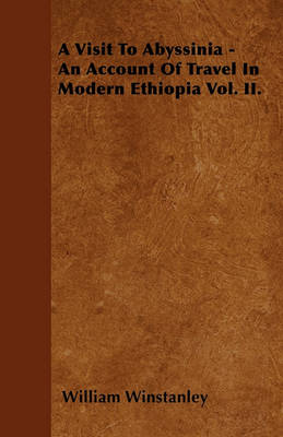 Book cover for A Visit To Abyssinia - An Account Of Travel In Modern Ethiopia Vol. II.
