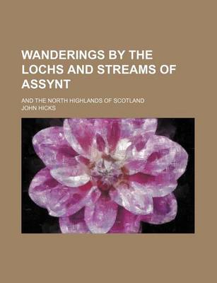 Book cover for Wanderings by the Lochs and Streams of Assynt; And the North Highlands of Scotland