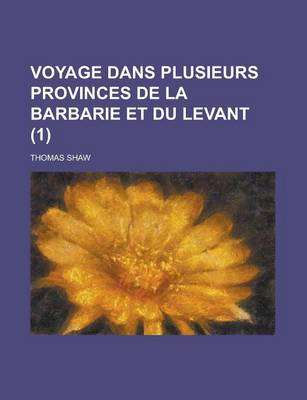 Book cover for Voyage Dans Plusieurs Provinces de La Barbarie Et Du Levant (1 )