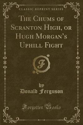 Book cover for The Chums of Scranton High, or Hugh Morgan's Uphill Fight (Classic Reprint)