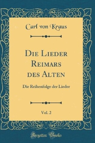 Cover of Die Lieder Reimars des Alten, Vol. 2: Die Reihenfolge der Lieder (Classic Reprint)