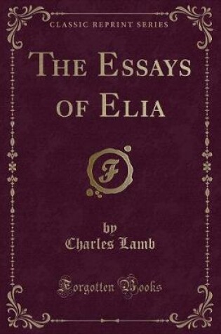 Cover of The Essays of Elia (Classic Reprint)
