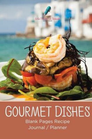 Cover of Gourmet Dishes Blank Pages Recipe Journal/Planner