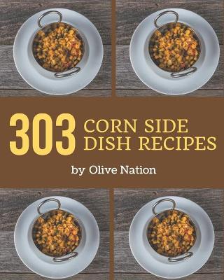 Book cover for 303 Corn Side Dish Recipes