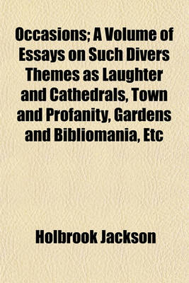 Book cover for Occasions; A Volume of Essays on Such Divers Themes as Laughter and Cathedrals, Town and Profanity, Gardens and Bibliomania, Etc