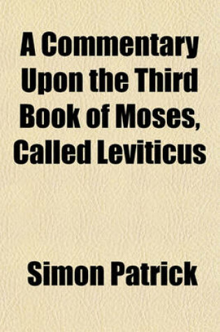 Cover of A Commentary Upon the Third Book of Moses, Called Leviticus