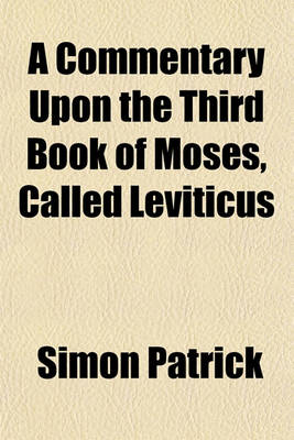 Book cover for A Commentary Upon the Third Book of Moses, Called Leviticus