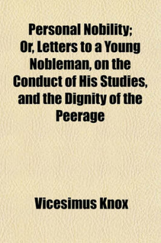 Cover of Personal Nobility; Or, Letters to a Young Nobleman, on the Conduct of His Studies, and the Dignity of the Peerage