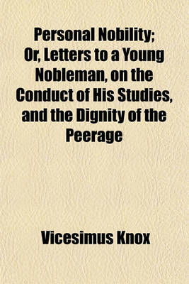 Book cover for Personal Nobility; Or, Letters to a Young Nobleman, on the Conduct of His Studies, and the Dignity of the Peerage