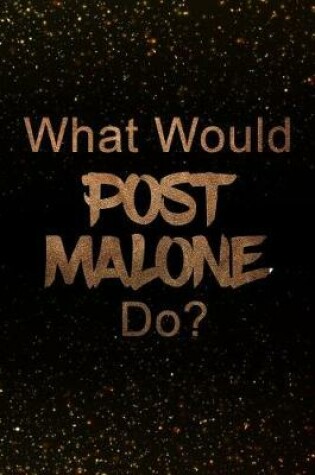 Cover of What Would Post Malone Do?
