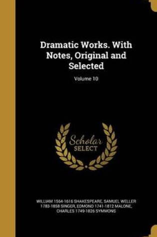 Cover of Dramatic Works. with Notes, Original and Selected; Volume 10