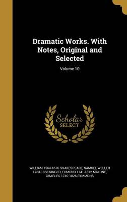 Book cover for Dramatic Works. with Notes, Original and Selected; Volume 10