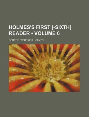 Book cover for Holmes's First [-Sixth] Reader (Volume 6)