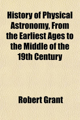 Book cover for History of Physical Astronomy, from the Earliest Ages to the Middle of the 19th Century