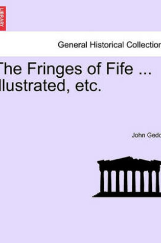 Cover of The Fringes of Fife ... Illustrated, Etc.