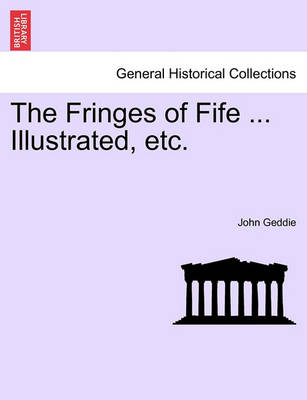 Book cover for The Fringes of Fife ... Illustrated, Etc.