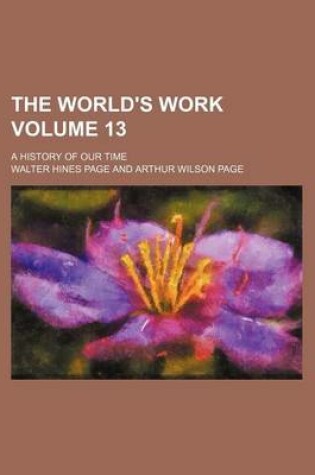 Cover of The World's Work Volume 13; A History of Our Time