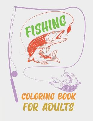 Book cover for Fishing Coloring Book For Adults