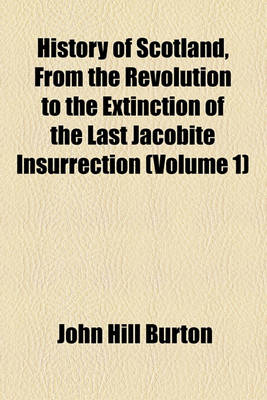 Book cover for History of Scotland, from the Revolution to the Extinction of the Last Jacobite Insurrection (Volume 1)