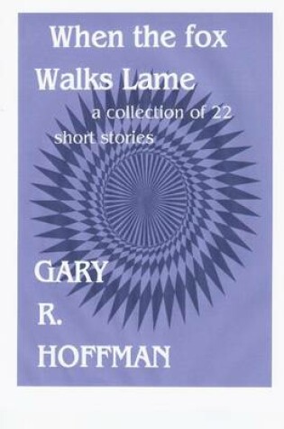 Cover of When the Fox Walks Lame: A Collection of 22 Short Stories