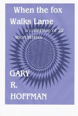 Book cover for When the Fox Walks Lame: A Collection of 22 Short Stories