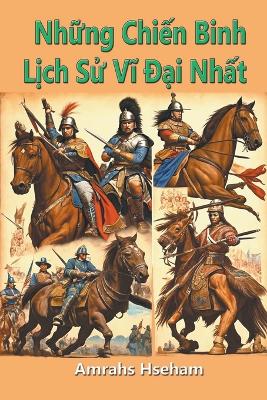 Book cover for Những Chiến Binh Lịch Sử Vĩ Đại Nhất