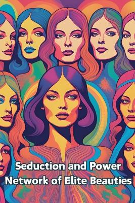 Cover of Seduction and Power Network of Elite Beauties