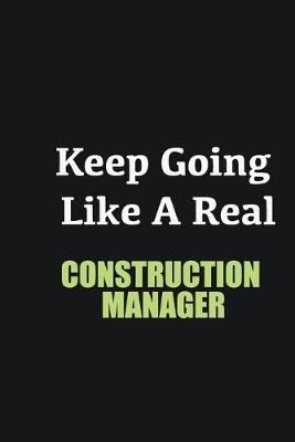 Book cover for Keep Going Like a Real Construction Manager