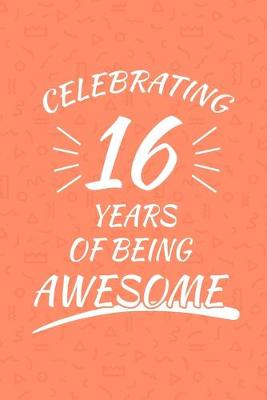 Book cover for Celebrating 16 Years Of Being Awesome
