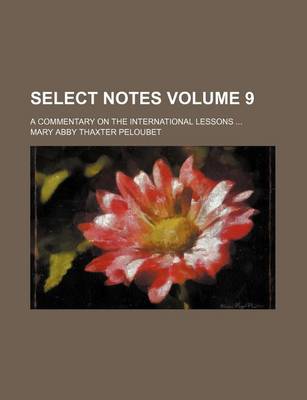 Book cover for Select Notes Volume 9; A Commentary on the International Lessons