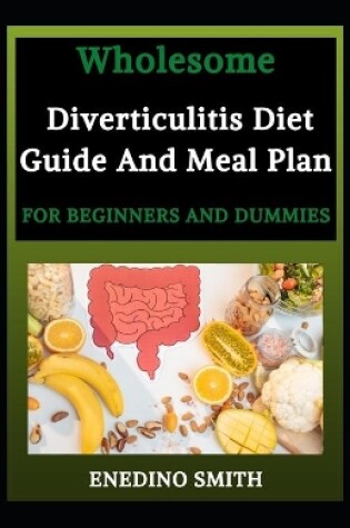 Cover of Wholesome Diverticulitis Diet Guide And Meal Plan For Beginners And Dummies