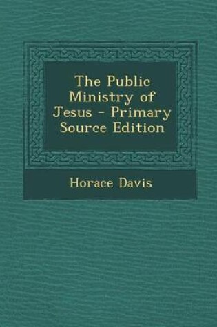 Cover of The Public Ministry of Jesus - Primary Source Edition