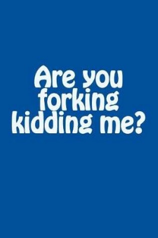 Cover of Are You Forking Kidding Me?