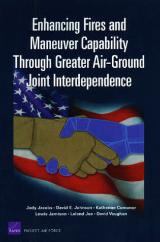 Cover of Enhancing Fires and Maneuver Capability Through Greater Air-ground Joint Interdependence