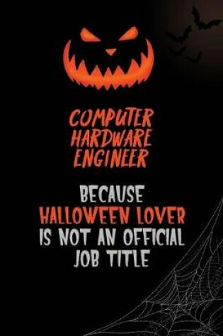 Cover of Computer Hardware Engineer Because Halloween Lover Is Not An Official Job Title