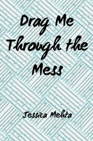 Cover of Drag Me Through the Mess