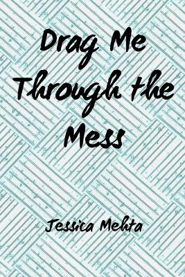 Cover of Drag Me Through the Mess
