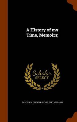 Book cover for A History of My Time, Memoirs;