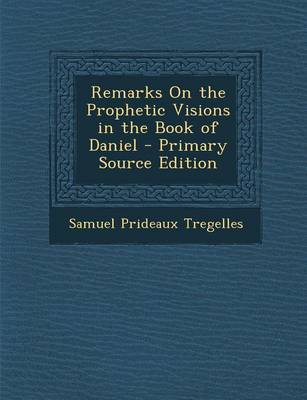 Book cover for Remarks on the Prophetic Visions in the Book of Daniel - Primary Source Edition