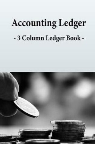 Cover of Accounting Ledger - 3 Column Ledger Book -