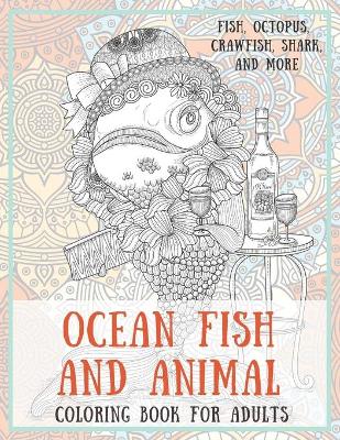 Cover of Ocean Fish and Animal - Coloring Book for adults - Fish, Octopus, Crawfish, Shark, and more