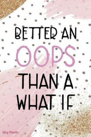 Cover of Better An Oops Than A What If