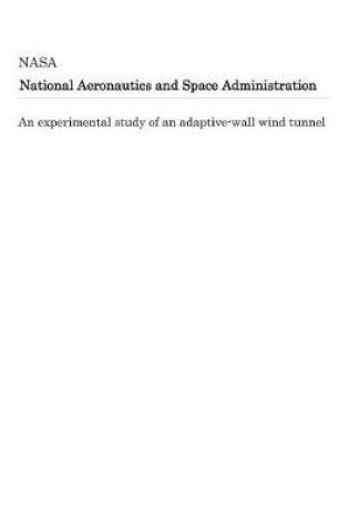 Cover of An Experimental Study of an Adaptive-Wall Wind Tunnel