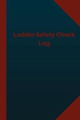 Cover of Ladder Safety Check Log (Logbook, Journal - 124 pages 6x9 inches)