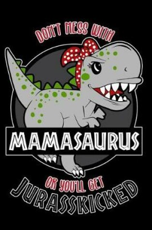 Cover of Don't Mess with Mamasaurus You'll Get Jurasskicked