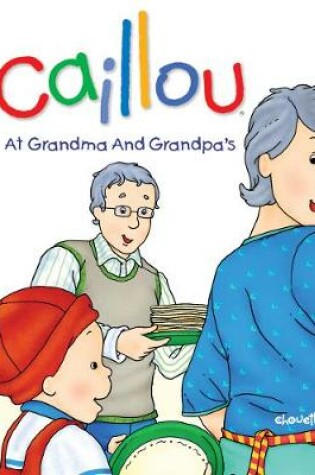 Cover of Caillou At Grandma and Grandpa's
