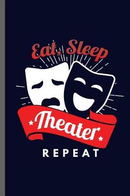 Book cover for Eat Sleep Theater Repeat