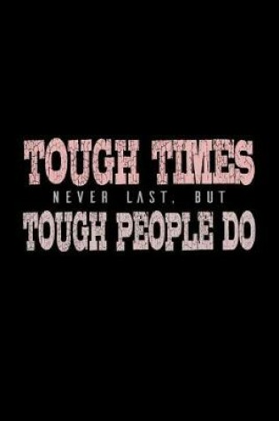 Cover of Tough Times Never Last But Tough People Do