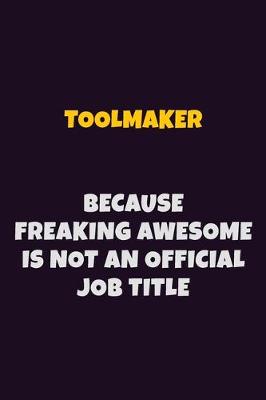 Book cover for Toolmaker, Because Freaking Awesome Is Not An Official Job Title