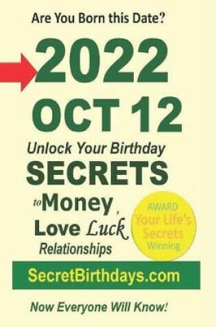 Cover of Born 2022 Oct 12? Your Birthday Secrets to Money, Love Relationships Luck